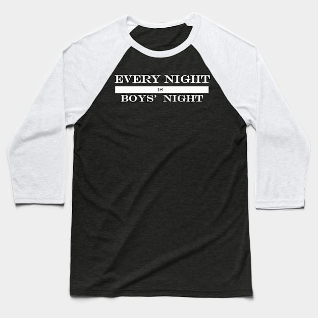 every night is boys night Baseball T-Shirt by NotComplainingJustAsking